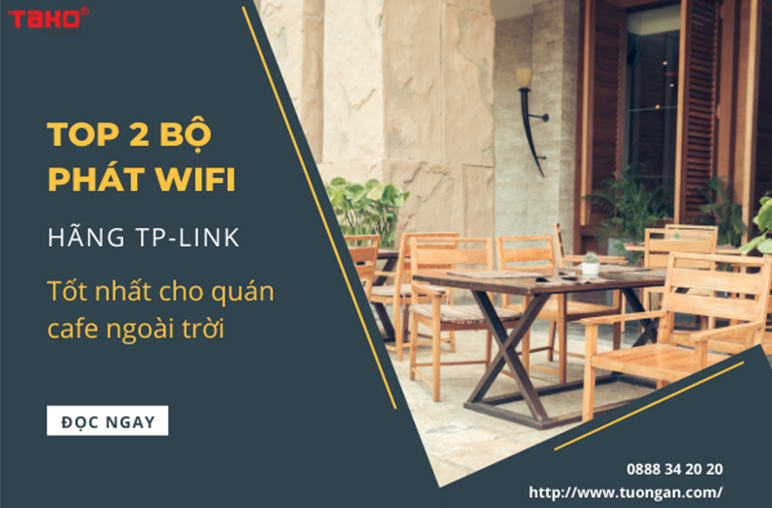 Top 2  bộ phát wifi TP-Link tốt nhất cho quán cafe ngoài trời